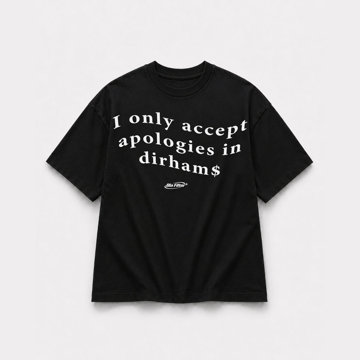 I Only Accept Apologies in Dirhams T-Shirt