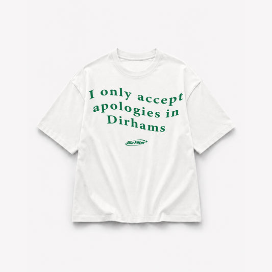 I Only Accept Apologies in Dirhams T-Shirt