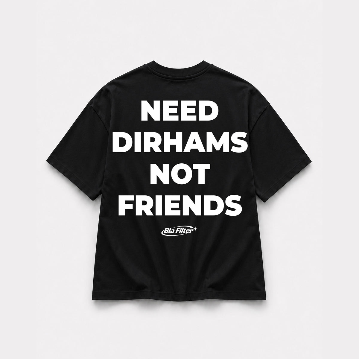 Need Dirhams Not Friends T-shirt