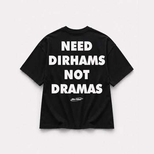 Need Dirhams Not Dramas T-shirt