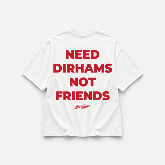 Need Dirhams Not Friends T-shirt